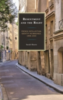 Resentment and the Right: French Intellectual Identity Reimagined, 1898-2000 1611496349 Book Cover