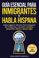 Guía Esencial para Inmigrantes de Habla Hispana-Desbloquea El Sueño Americano (Spanish Edition) B0DY5MW9MP Book Cover