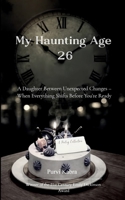 My Haunting Age 26 A Daughter Between Unexpected Changes - When Everything Shifts Before You're Ready 9373146661 Book Cover