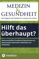 Medizin & Gesundheit: Hilft das überhaupt? Neuere Studien, wie Naturmittel wirken.: Wissenschaftlich fundierte Erkenntnisse zur Wirksamkeit natürlicher Heilmittel und Hilfsmittel (German Edition) 3384604369 Book Cover