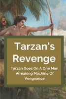 Tarzan's Revenge: Tarzan Goes On A One Man Wreaking Machine Of Vengeance: Tarzan'S Revenge Story null Book Cover