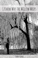 I Know Why The Willow Weeps 130482019X Book Cover