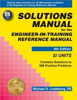 Solutions Manual for the Engineer-in-Training Reference Manual: SI Units, 8th Edition 0912045396 Book Cover