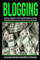 Blogging: Make Money Blogging for Profit Through Writing Blog Posts Utilizing Affiliate Marketing Secrets to Earn a Passive Income (5 Manuscripts) 1730730531 Book Cover