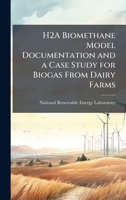 H2A Biomethane Model Documentation and a Case Study for Biogas from Dairy Farms 1249130158 Book Cover