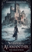 Whispers of Alamanthis The Child of Ruin B0DPR91WDH Book Cover