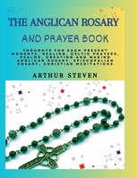 THE ANGLICAN ROSARY AND PRAYER BOOK: Thoughts For Each Present Moments, Healing, Celtic Prayers, Psalms, Creating and Making Anglican Rosary, Episcopalian Rosary, Christian Meditations B0CPVZKN6D Book Cover