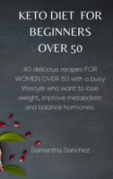 Keto Diet for Beginners Over 50: 40 delicious recipes FOR WOMEN OVER 50 with a busy lifestyle who want to lose weight, improve metabolism and balance hormones. 1802450106 Book Cover