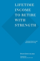 Lifetime Income to Retire with Strength: ...because there is a cost associated with living. 1082296244 Book Cover