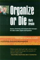 Organize or Die: Business, Marketing and Communication Strategies for Labor Leaders, Agents and Organizers 0974166235 Book Cover