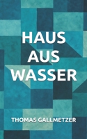 Haus aus Wasser (German Edition) B0FDX5FFZZ Book Cover