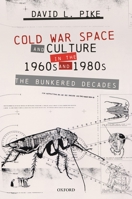Cold War Space and Culture in the 1960s and 1980s: The Bunkered Decades 0192846167 Book Cover