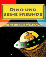 Dino und seine Freunde - Abenteuer im Weltraum 1492819956 Book Cover