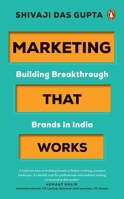Marketing that Works: Building Breakthrough Brands in India | A Marketing Strategy & Branding Book for India Focused on Customer-Centric Growth 0143473786 Book Cover