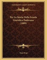 Per La Storia Della Scuola Giuridica Padovana (1889) 1167327853 Book Cover