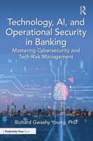 Technology, AI, and Operational Security in Banking: Mastering Cybersecurity and Tech Risk Management 1041103832 Book Cover