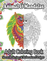 Animal & Mandalas Adult Coloring Book Stress Relieving & Relaxation Designs: Stress Relieving Animal Designs B08X62415R Book Cover