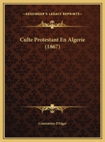 Culte Protestant En Algerie (1867) 1169429505 Book Cover
