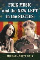 Folk Music and the New Left in the Sixties 1476674728 Book Cover