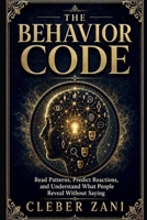 The Behavior Code: Read Patterns, Predict Reactions, and Understand What People Reveal Without Saying B0H9PCTFWM Book Cover