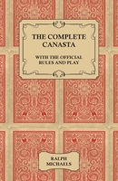 The Complete Canasta - With the Official Rules and Play 1447421477 Book Cover