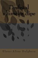 Desfraul Ultimelor Clipe 153533262X Book Cover