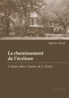 Le Cheminement de l'Écriture: L'Espace Dans l'Oeuvre de Julien Green 3039106481 Book Cover