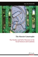 The Marxist Catastrophe: The Decline and Fall of Marxism in the Social Sciences and Academia 999933590X Book Cover