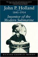John P. Holland, 1841-1914: Inventor of the Modern Submarine 157003236X Book Cover