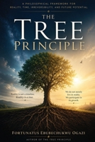 The Tree Principle: A Philosophical Framework of Reality, Time, Irreversibility, and Future Potential B0HD7YSWJR Book Cover