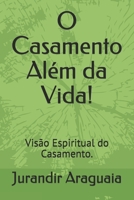 O Casamento Al�m da Vida!: Vis�o Espiritual do Casamento. 1699234558 Book Cover