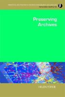 Preserving Archives (Principles and Practice in Records Management and Archives) (Principles and Practice in Records Management and Archives) 1856048233 Book Cover