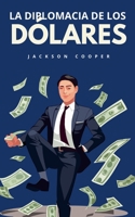 La Diplomacia de los Dólares (Big Millions) (Spanish Edition) B0DXPB7GYL Book Cover