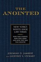 The Anointed: New York's White Shoe Law Firms--How They Started, How They Grew, and How They Ran the Country 1493056336 Book Cover