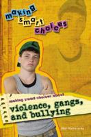 Making Smart Choices about Violence, Gangs, and Bullying 1404213872 Book Cover