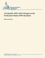 Air Quality: EPA's 2013 Changes to the Particulate Matter (PM) Standard 1482762056 Book Cover