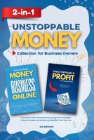 Unstoppable Money 2-In-1 Collection for Business Owners: Essential small business startup and growth strategies to launch, scale, and achieve profitability from day one B0GLQV23VM Book Cover