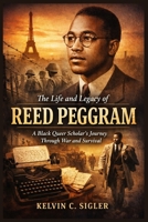 The Life and Legacy of Reed Peggram: A Black Queer Scholar’s Journey Through War and Survival B0GN9359NZ Book Cover