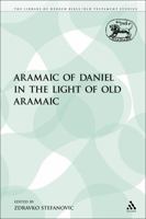 The Aramaic of Daniel in the Light of Old Aramaic 0567174433 Book Cover