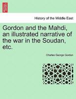 Gordon and the Mahdi, an illustrated narrative of the war in the Soudan, etc. 1241446822 Book Cover