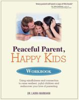 Peaceful Parent, Happy Kids Workbook: Using Mindfulness and Connection to Raise Resilient, Joyful Children and Rediscover Your Love of Parenting 1683731158 Book Cover