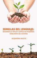 Semillas del Lenguaje: Desarrollo típico y atípico en pequeños hablantes del español 1647895626 Book Cover