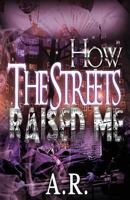 How the Streets Raised Me 1543003168 Book Cover