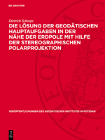 Die Lösung Der Geodätischen Hauptaufgaben in Der Nähe Der Erdpole Mit Hilfe Der Stereographischen Polarprojektion 311273064X Book Cover