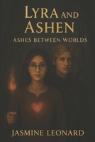 Lyra and Ashen: Ashes Between Worlds (Lyra and Ashen Adventures) B0FQJDXMN7 Book Cover
