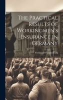 The Practical Results of Workingmen's Insurance in Germany 1020914203 Book Cover