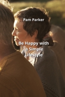 Be Happy with a Simple Lifestyle B0CLSDBYMX Book Cover