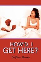 How'd I Get Here? 1425960146 Book Cover