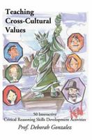 Teaching Cross-Cultural Values: 50 Interactive Critical Reasoning Skills Development Activities 0595337082 Book Cover