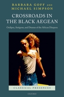 Crossroads in the Black Aegean: Oedipus, Antigone, and Dramas of the African Diaspora (Classical Presences) 0199217181 Book Cover